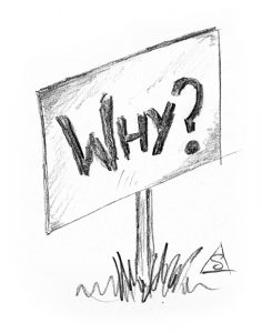 Sketch of a sign stating Why? © Stephen Llewelyn
